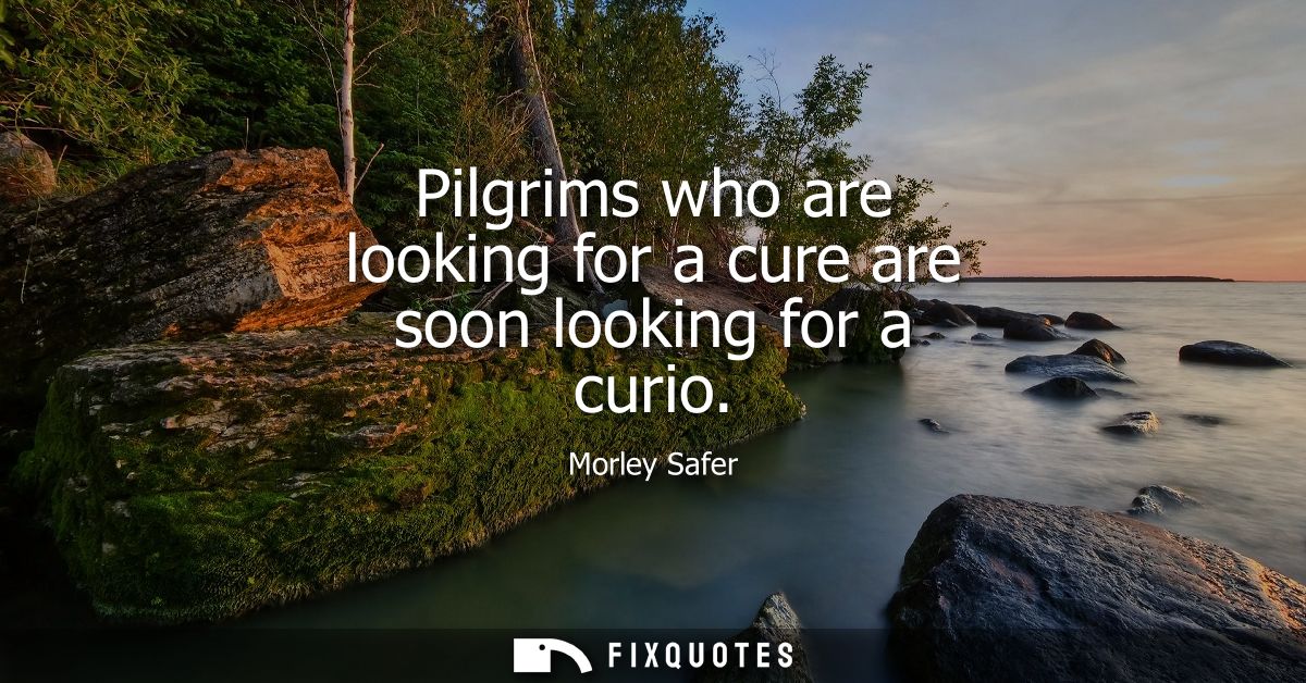 Pilgrims who are looking for a cure are soon looking for a curio
