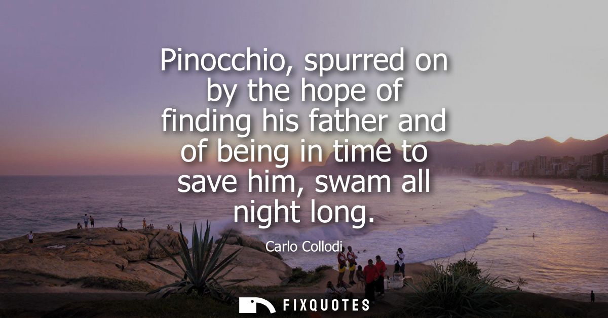 Pinocchio, spurred on by the hope of finding his father and of being in time to save him, swam all night long