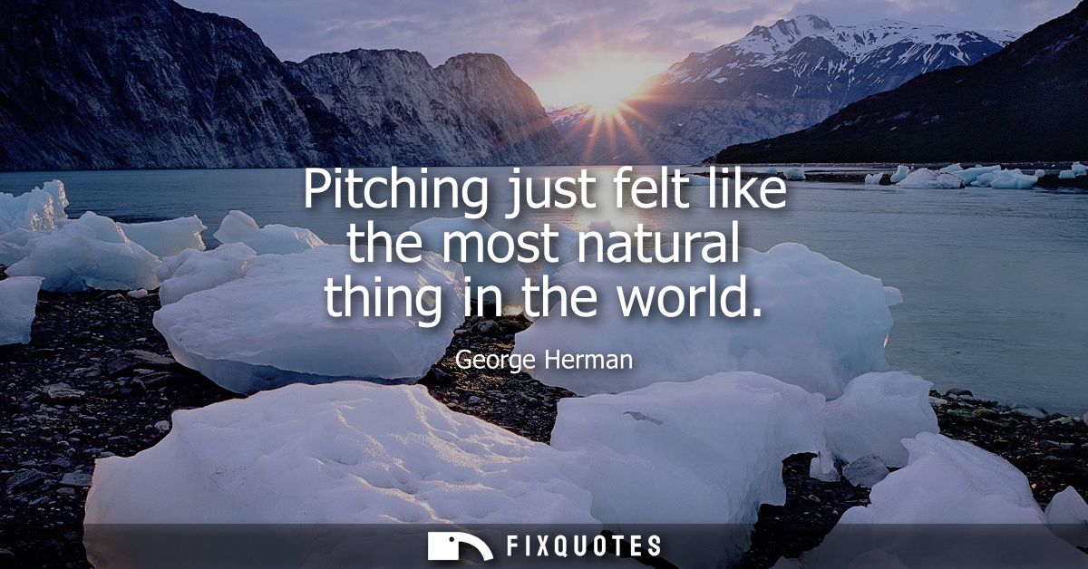 Pitching just felt like the most natural thing in the world