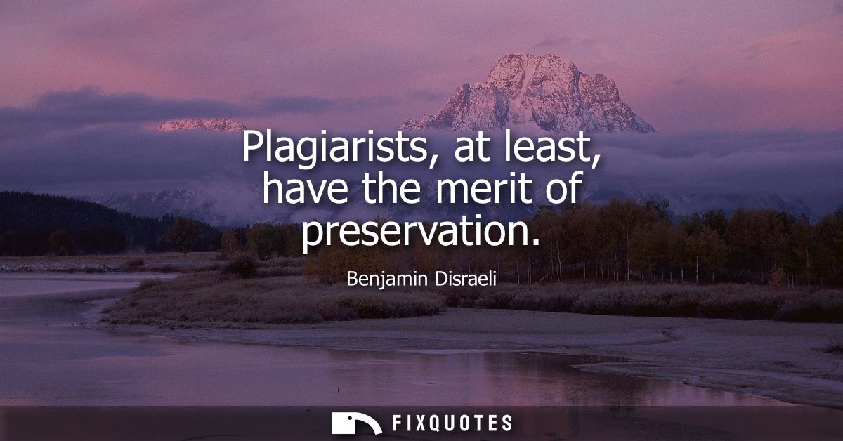 Plagiarists, at least, have the merit of preservation