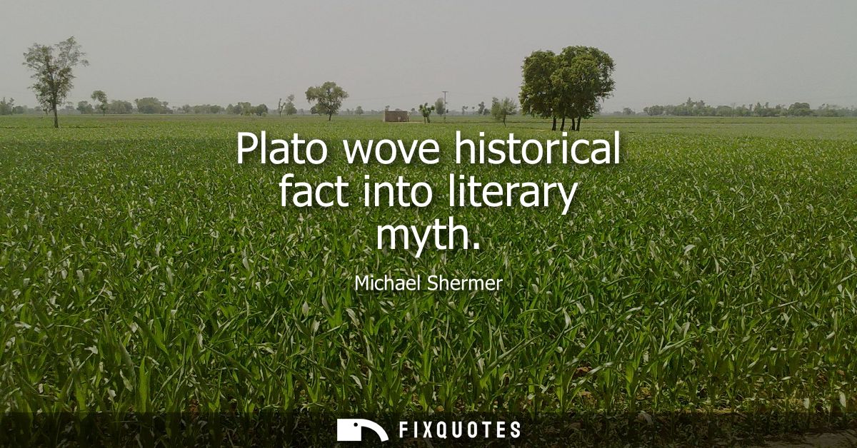 Plato wove historical fact into literary myth