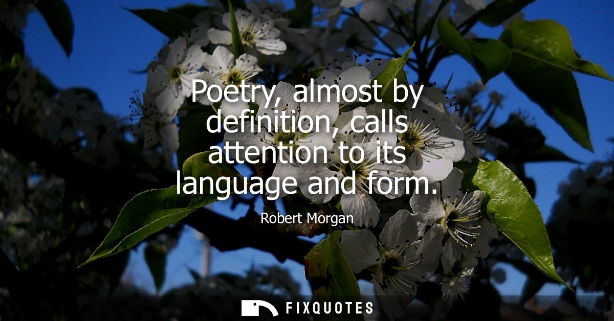 Poetry, almost by definition, calls attention to its language and form