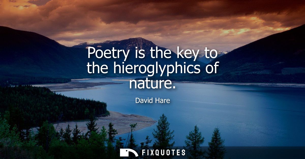 Poetry is the key to the hieroglyphics of nature