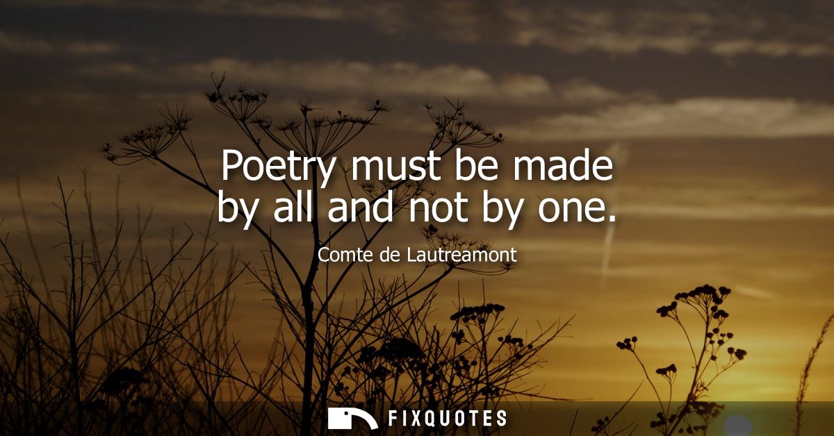 Poetry must be made by all and not by one