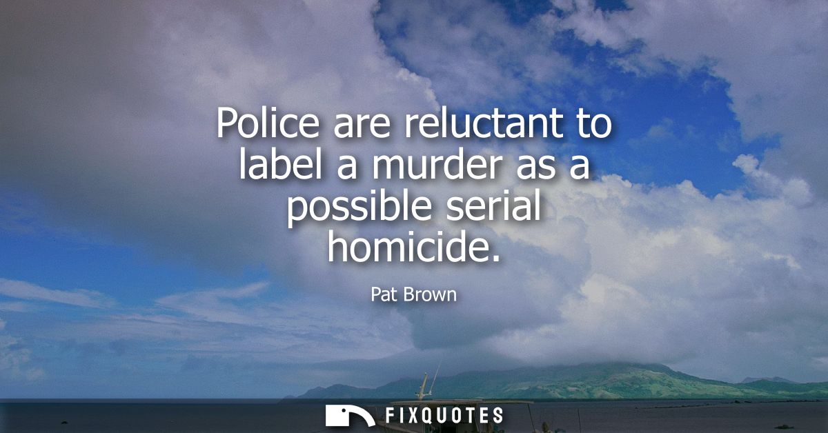 Police are reluctant to label a murder as a possible serial homicide