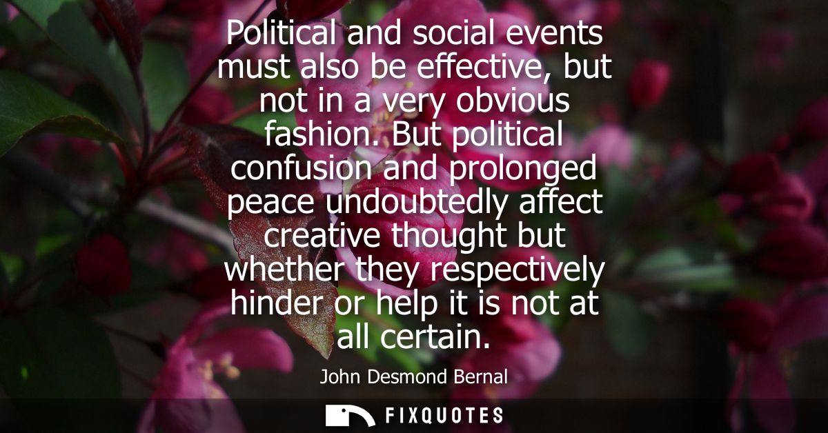 Political and social events must also be effective, but not in a very obvious fashion. But political confusion and prolo