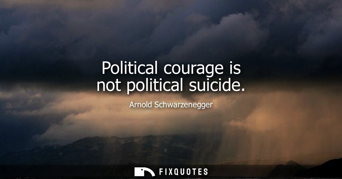 Political courage is not political suicide