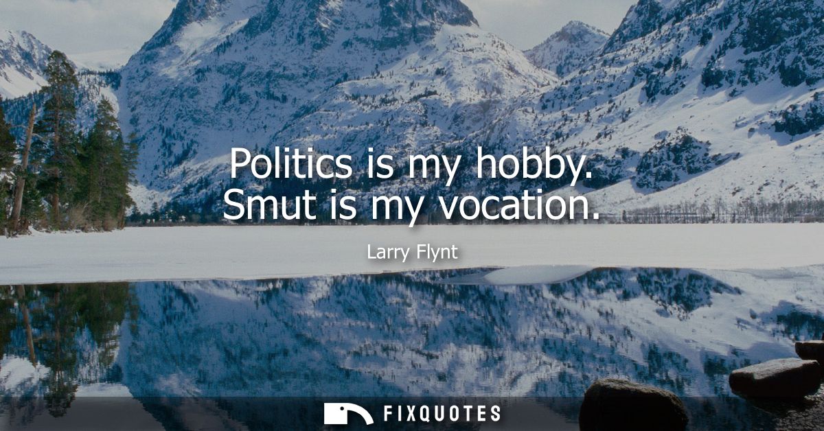 Politics is my hobby. Smut is my vocation