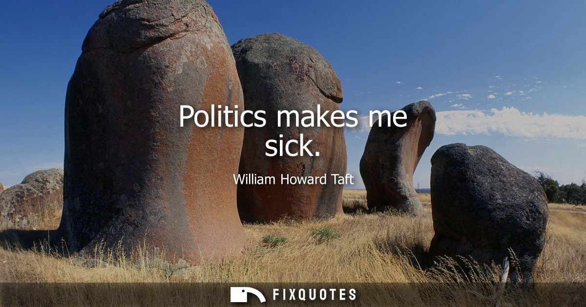 Politics makes me sick