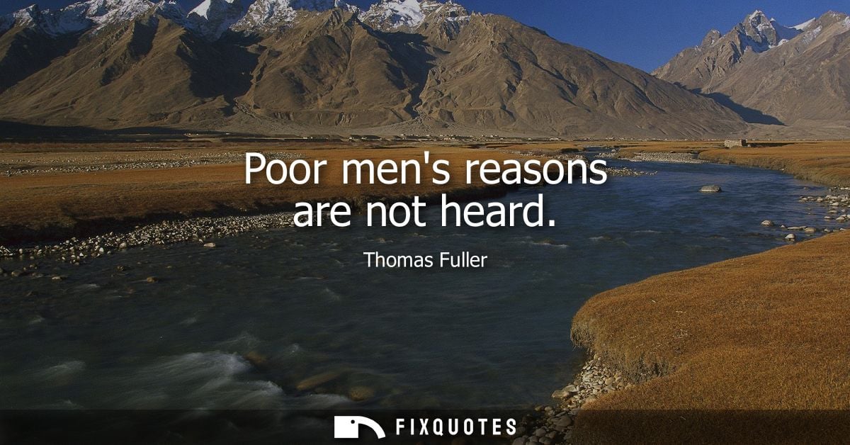 Poor mens reasons are not heard