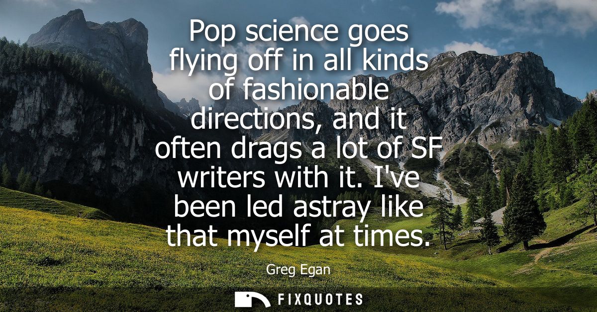 Pop science goes flying off in all kinds of fashionable directions, and it often drags a lot of SF writers with it.