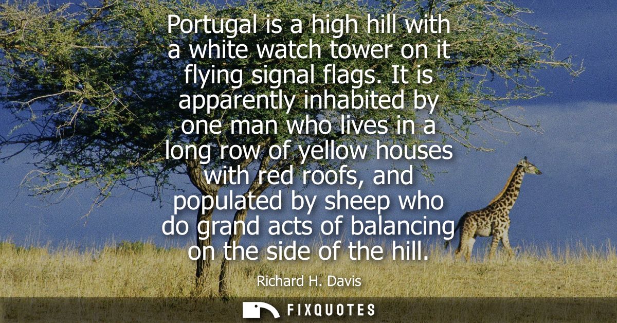 Portugal is a high hill with a white watch tower on it flying signal flags. It is apparently inhabited by one man who li