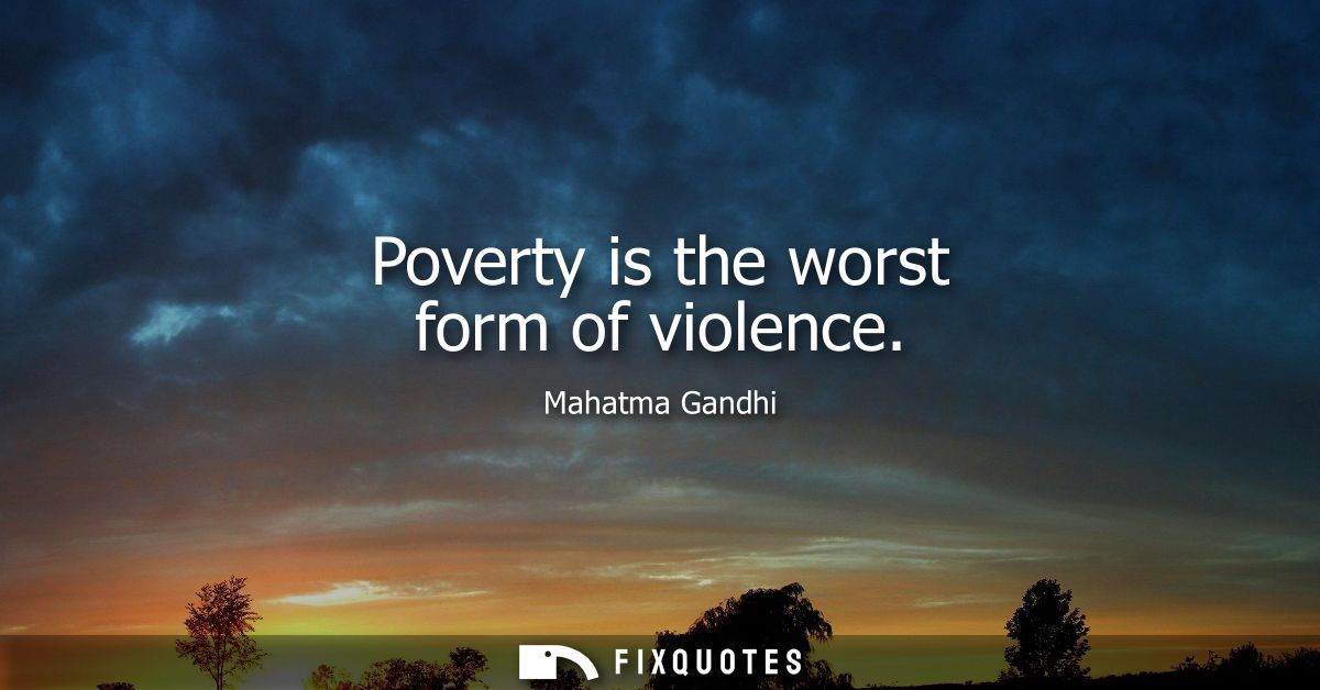 Poverty is the worst form of violence