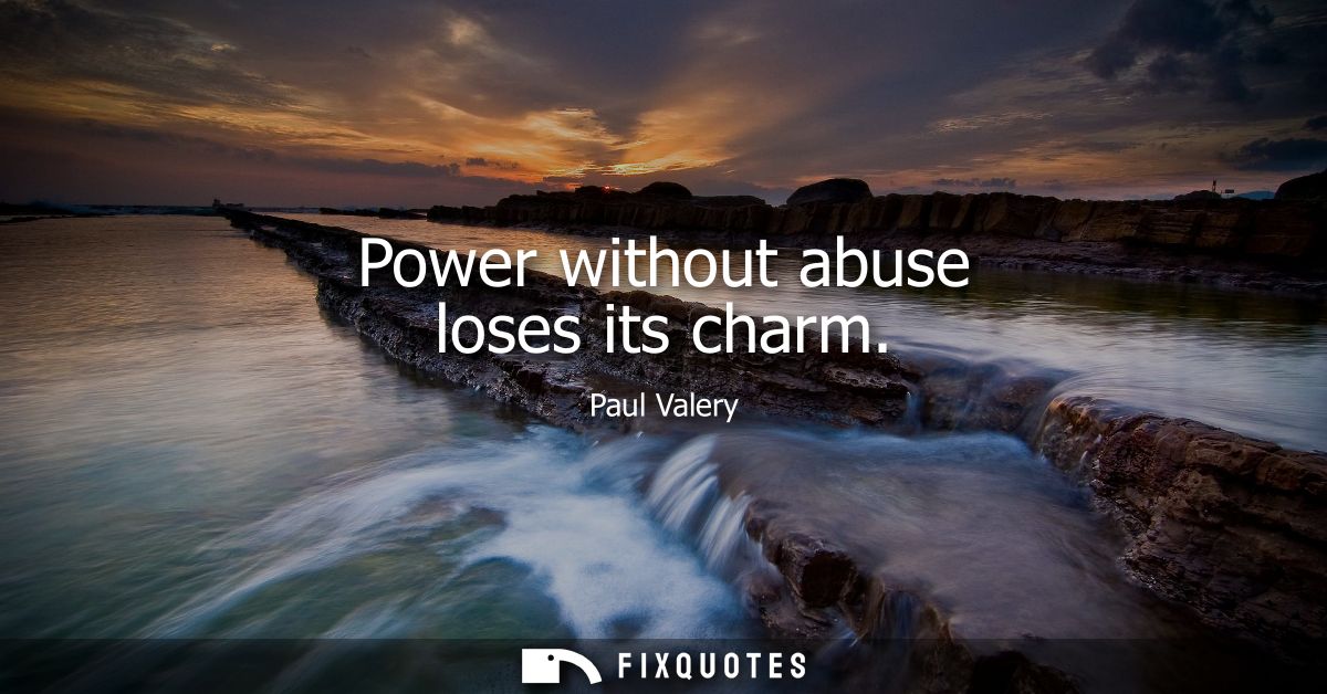 Power without abuse loses its charm