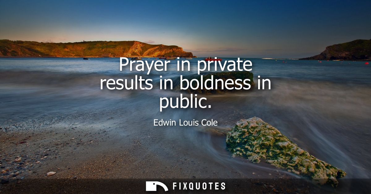 Prayer in private results in boldness in public