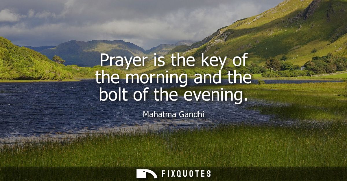 Prayer is the key of the morning and the bolt of the evening