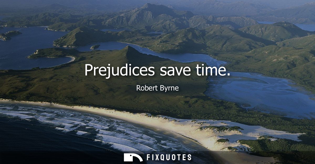 Prejudices save time