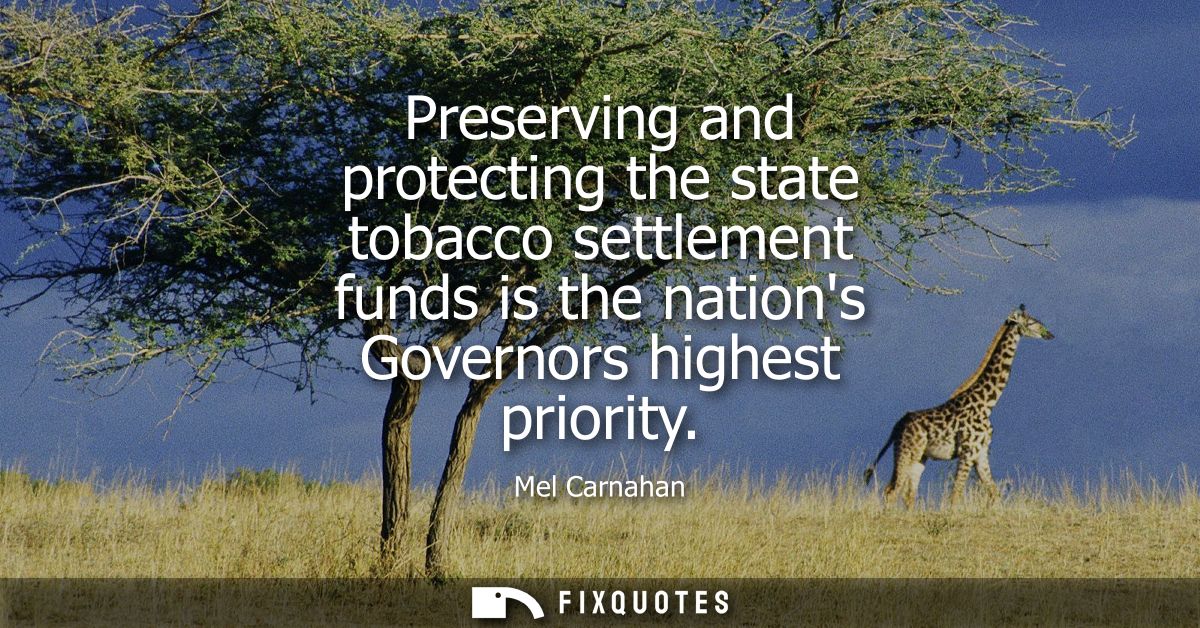 Preserving and protecting the state tobacco settlement funds is the nations Governors highest priority