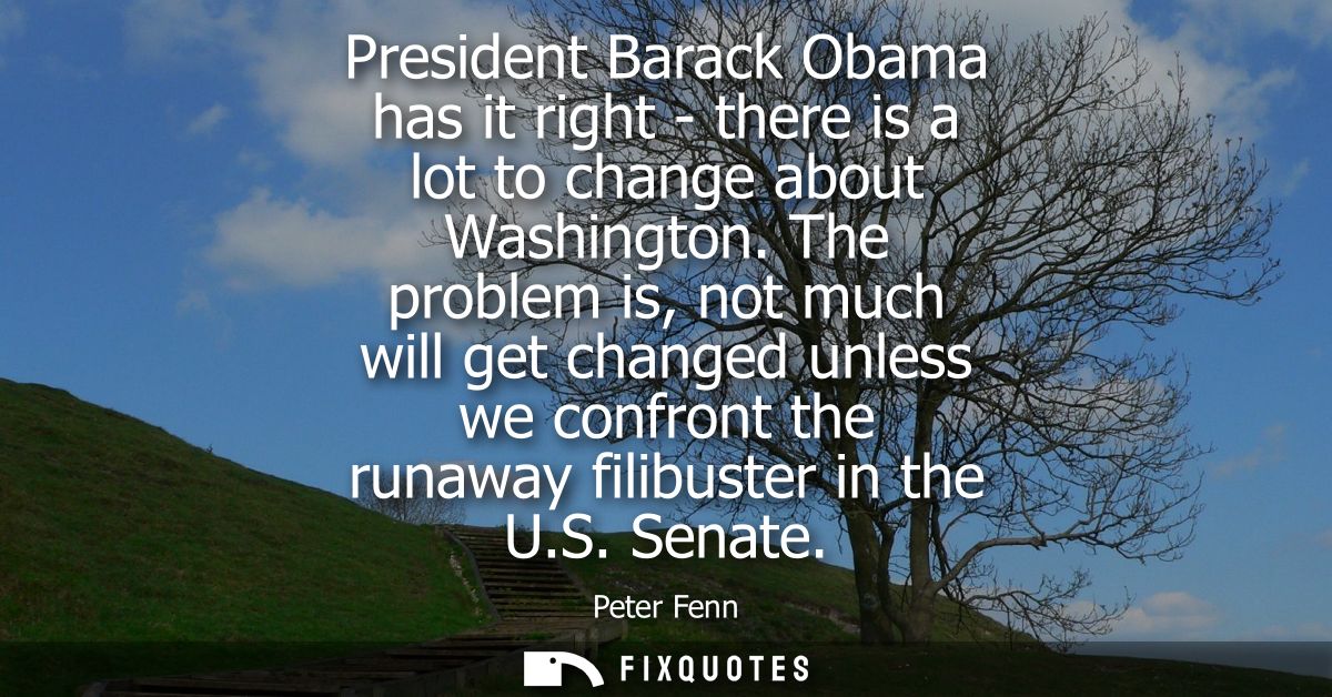 President Barack Obama has it right - there is a lot to change about Washington. The problem is, not much will get chang