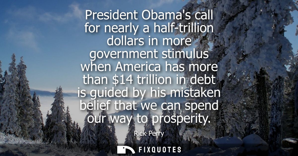 President Obamas call for nearly a half-trillion dollars in more government stimulus when America has more than 14 trill