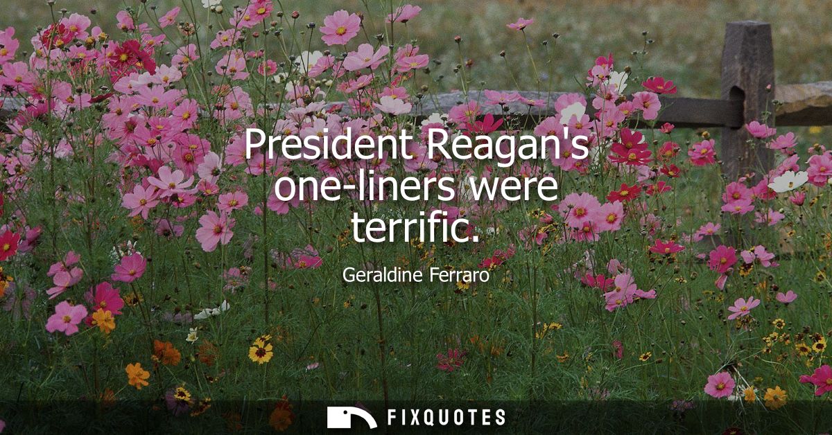 President Reagans one-liners were terrific