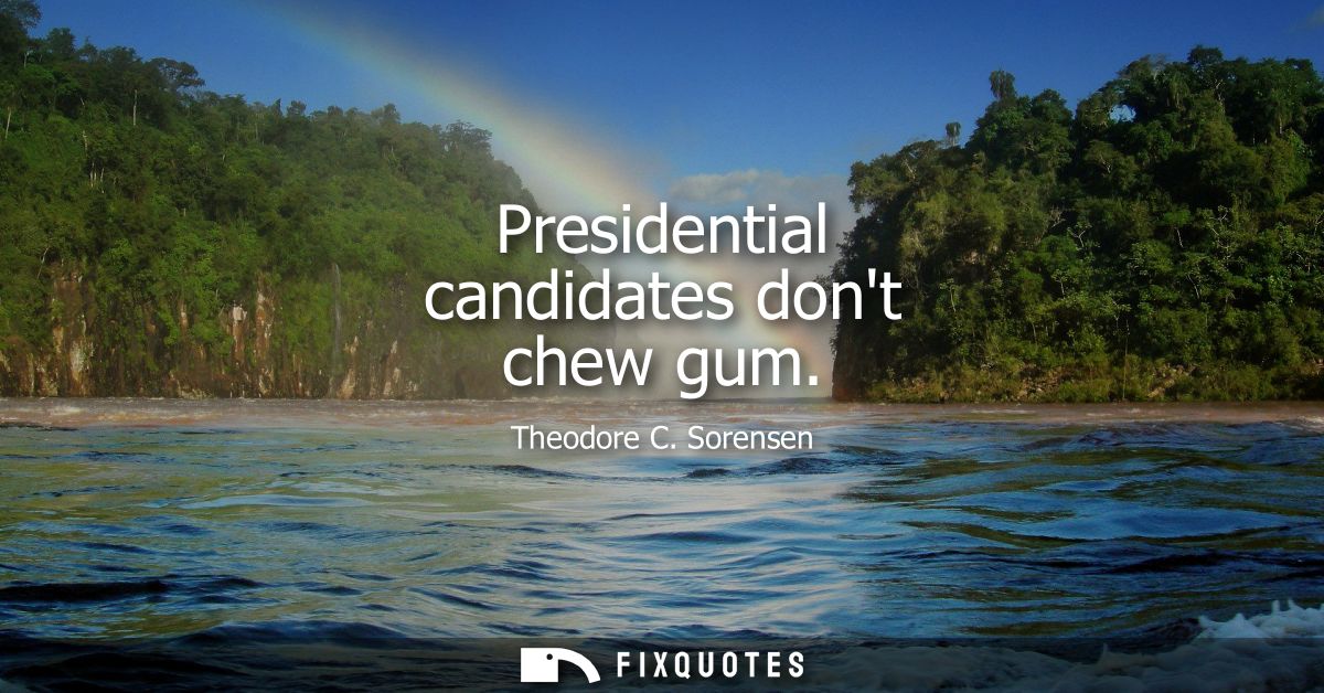 Presidential candidates dont chew gum