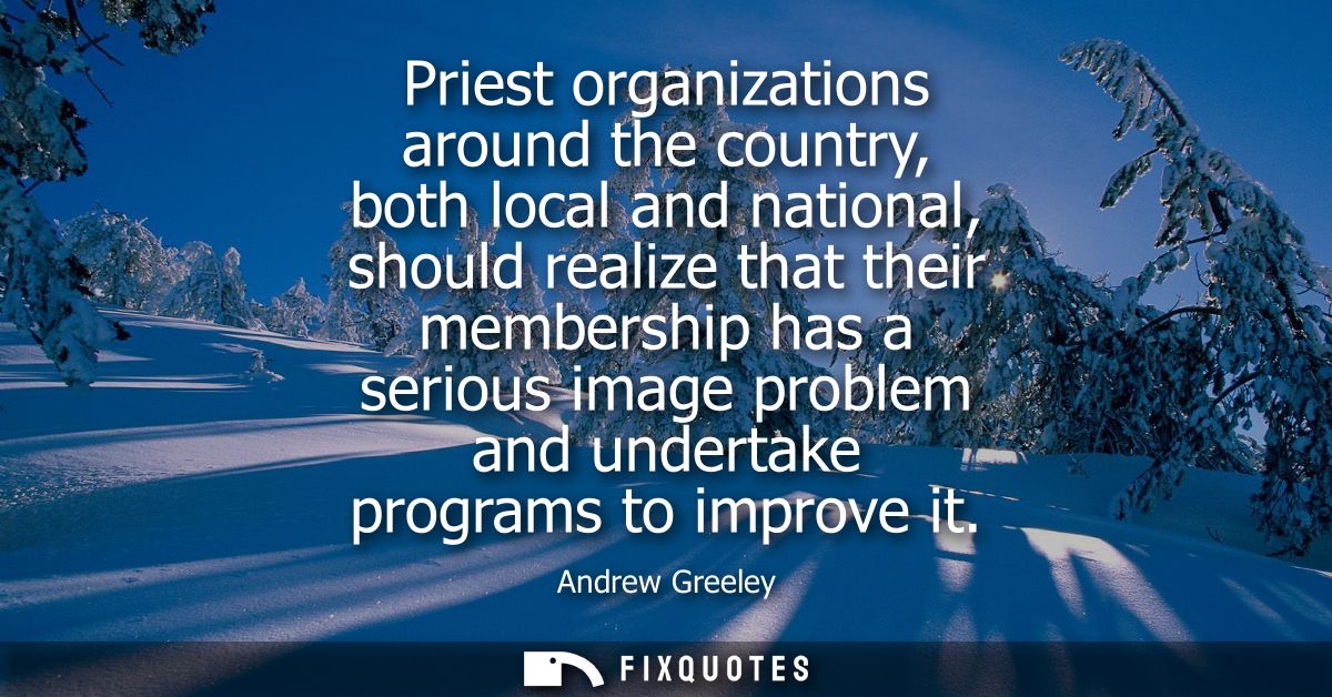 Priest organizations around the country, both local and national, should realize that their membership has a serious ima