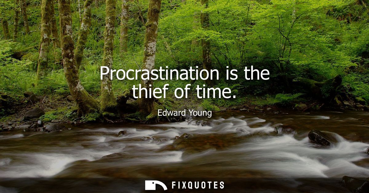 Procrastination is the thief of time