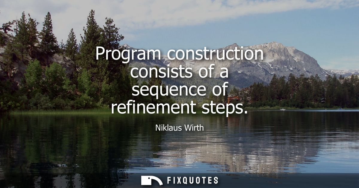Program construction consists of a sequence of refinement steps