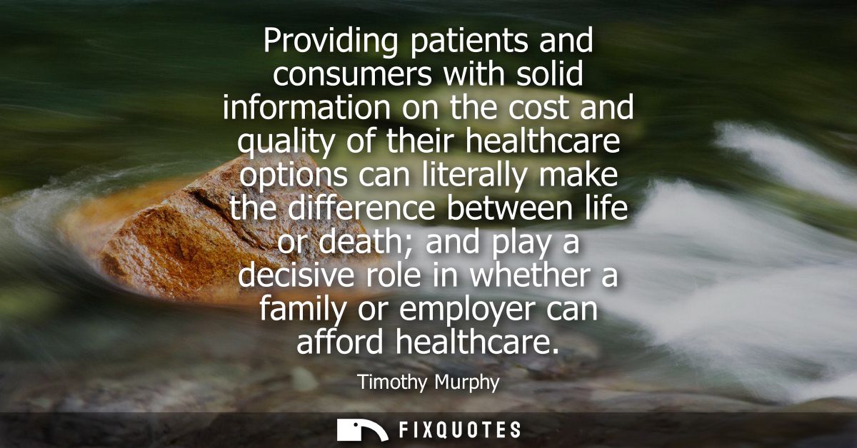 Providing patients and consumers with solid information on the cost and quality of their healthcare options can literall