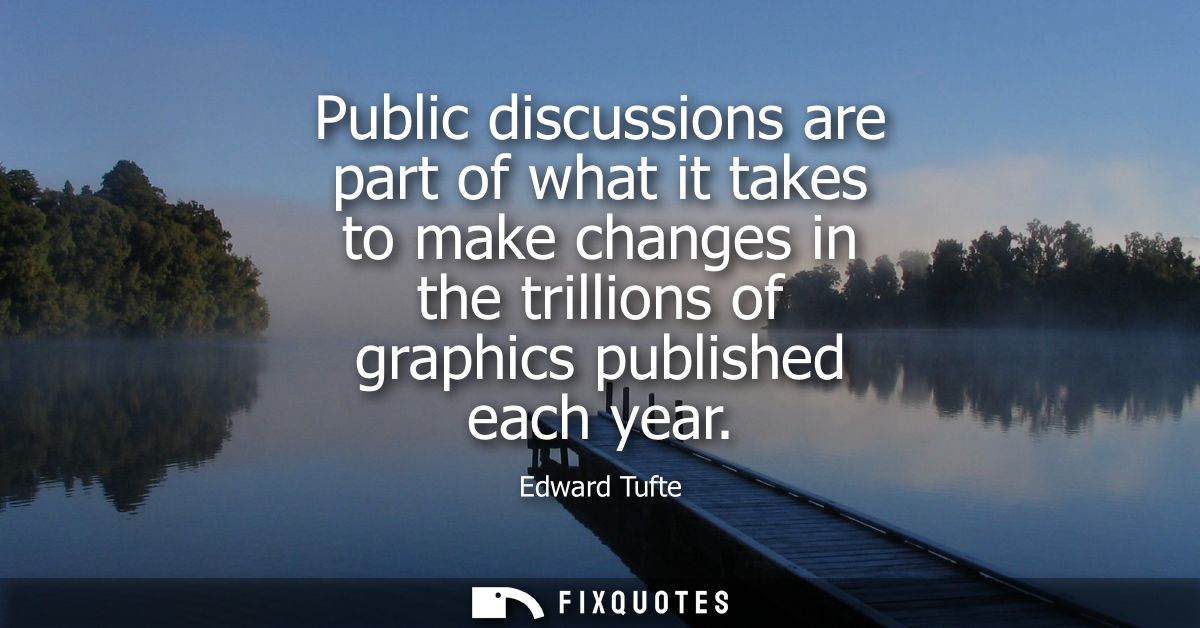 Public discussions are part of what it takes to make changes in the trillions of graphics published each year