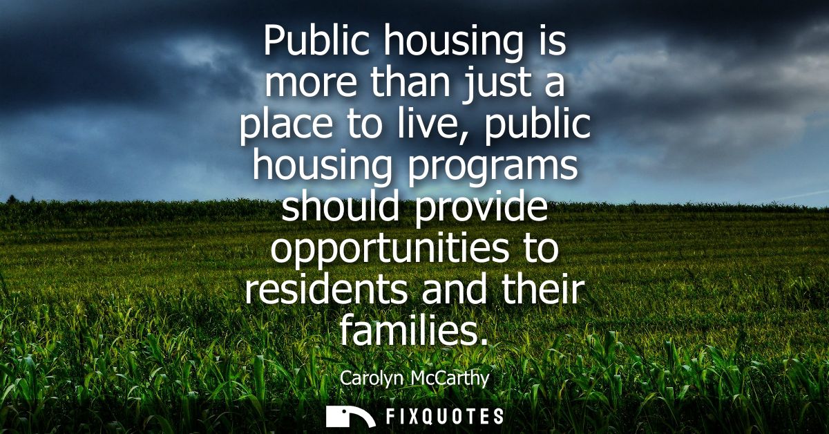 Public housing is more than just a place to live, public housing programs should provide opportunities to residents and 