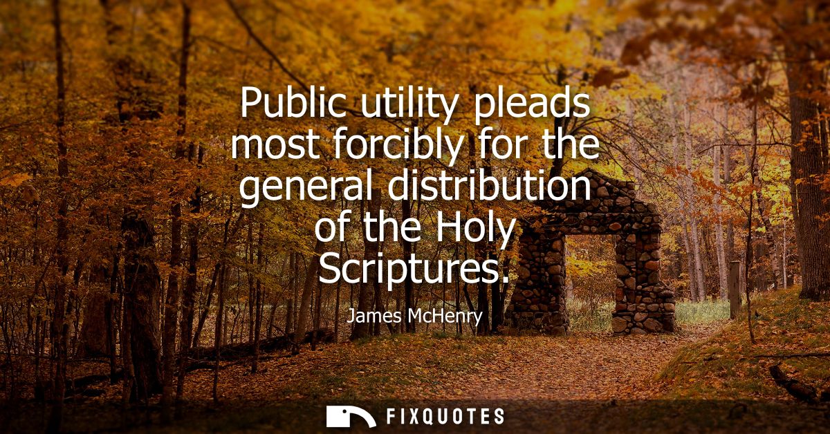 Public utility pleads most forcibly for the general distribution of the Holy Scriptures