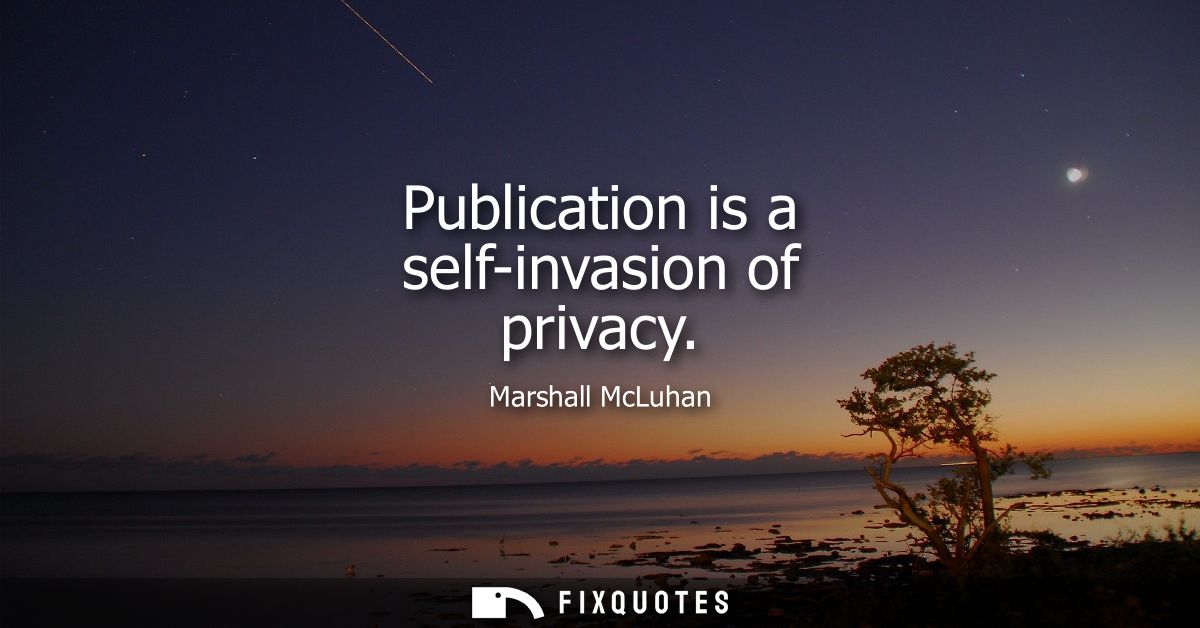 Publication is a self-invasion of privacy