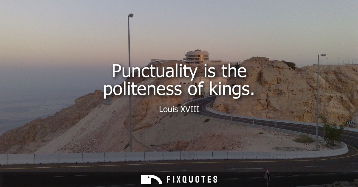Punctuality is the politeness of kings