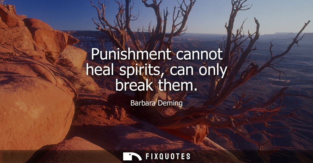 Punishment cannot heal spirits, can only break them