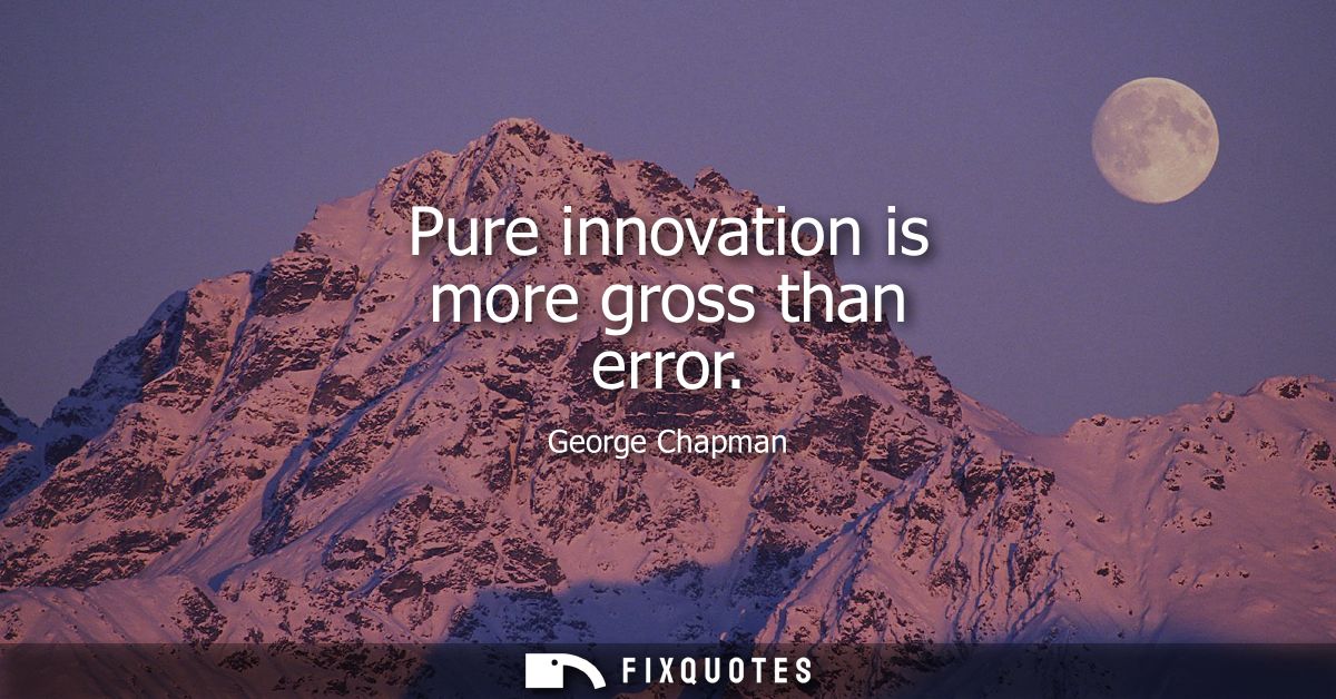 Pure innovation is more gross than error