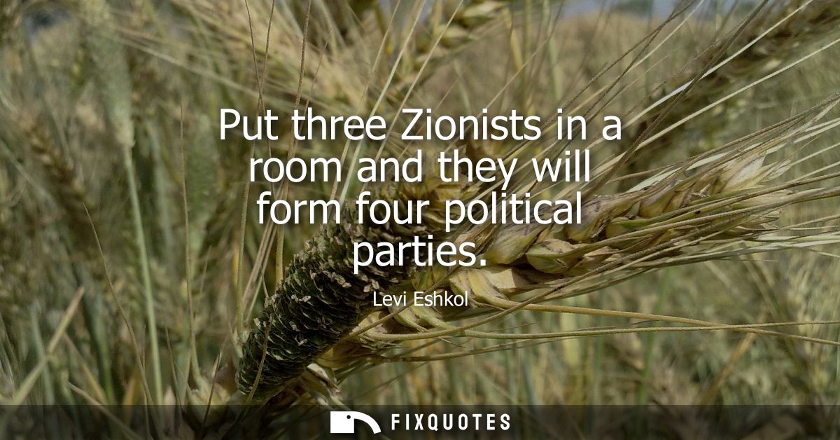 Put three Zionists in a room and they will form four political parties
