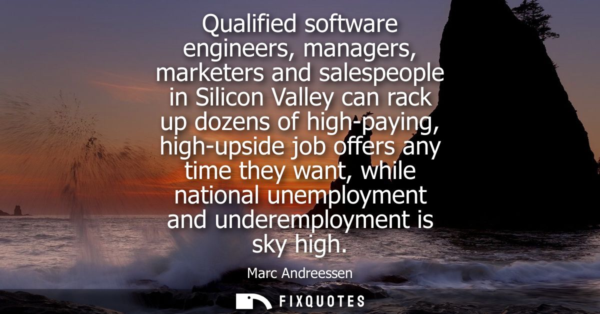 Qualified software engineers, managers, marketers and salespeople in Silicon Valley can rack up dozens of high-paying, h