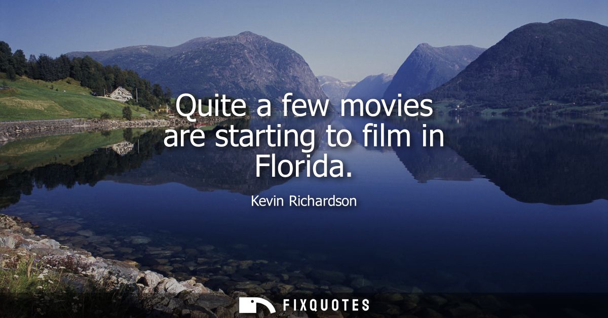 Quite a few movies are starting to film in Florida