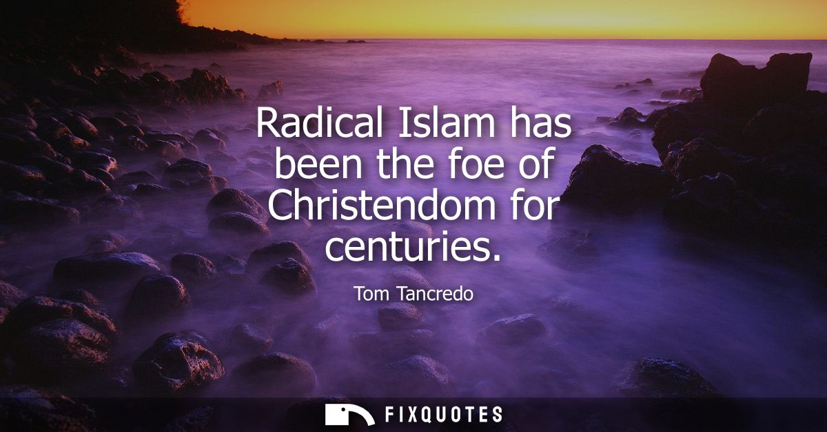 Radical Islam has been the foe of Christendom for centuries