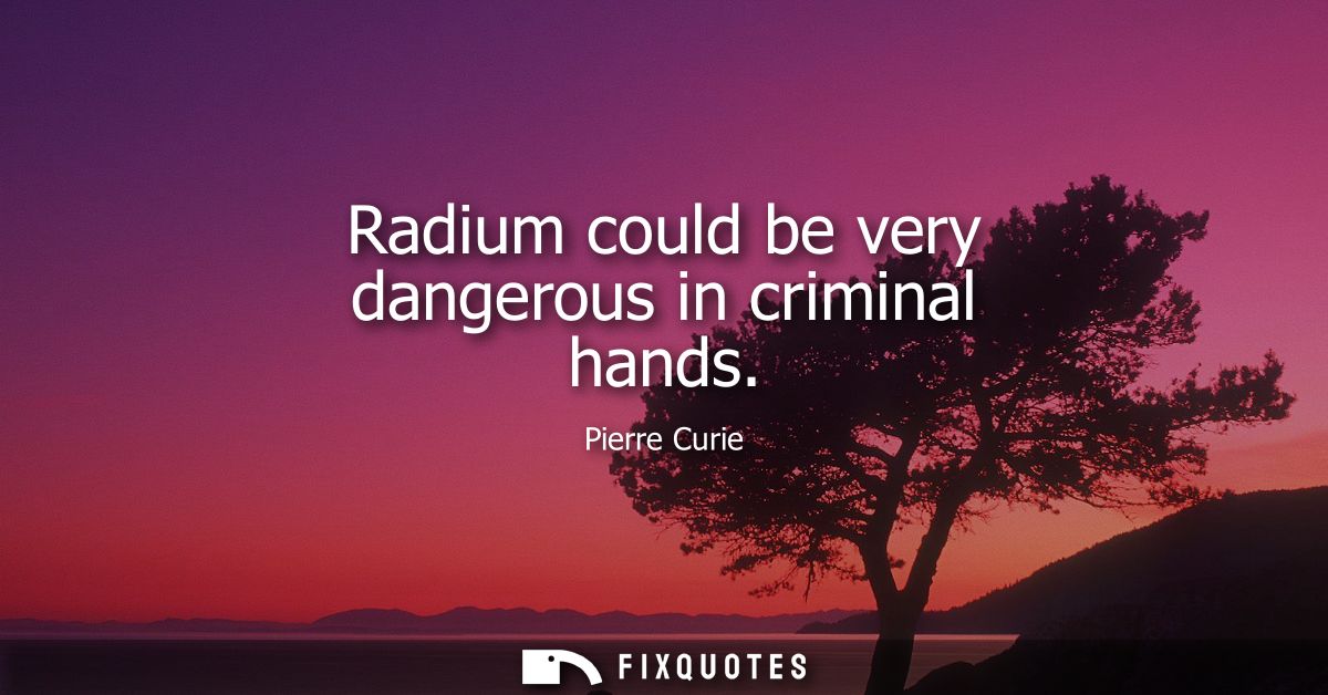 Radium could be very dangerous in criminal hands
