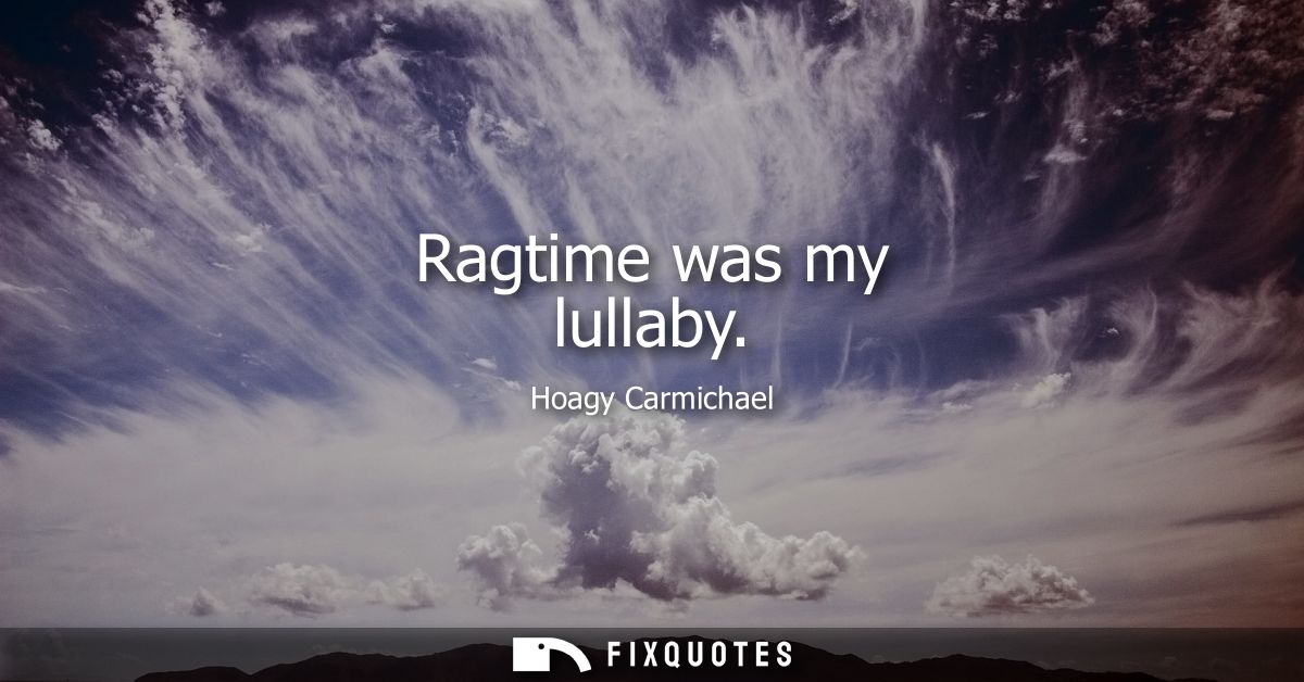 Ragtime was my lullaby