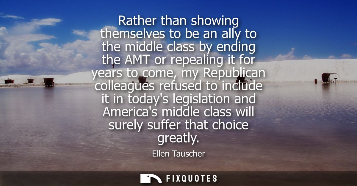 Rather than showing themselves to be an ally to the middle class by ending the AMT or repealing it for years to come, my
