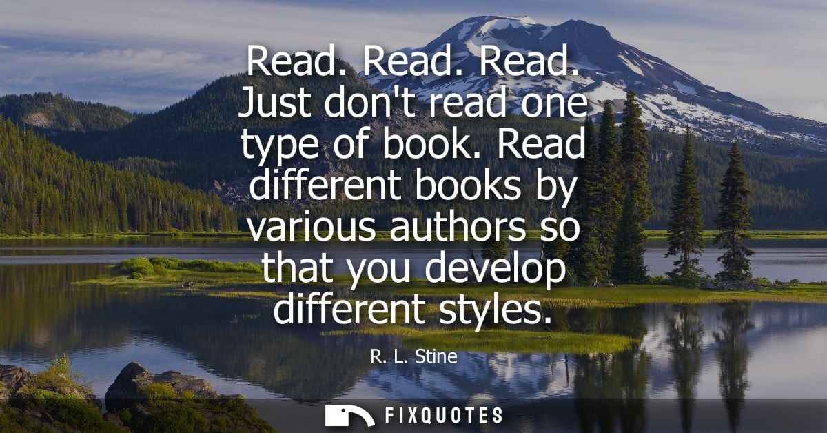 Read. Read. Read. Just dont read one type of book. Read different books by various authors so that you develop different