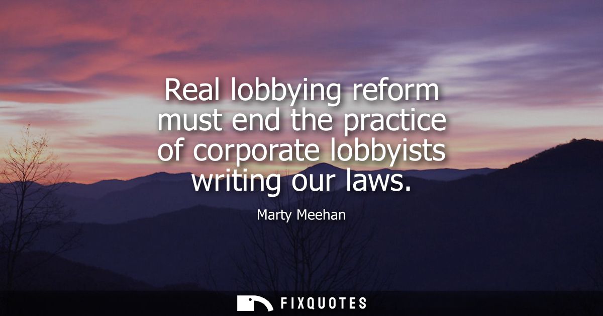 Real lobbying reform must end the practice of corporate lobbyists writing our laws