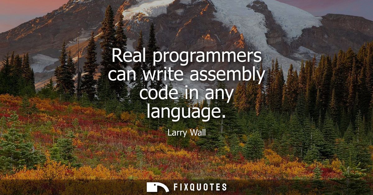 Real programmers can write assembly code in any language