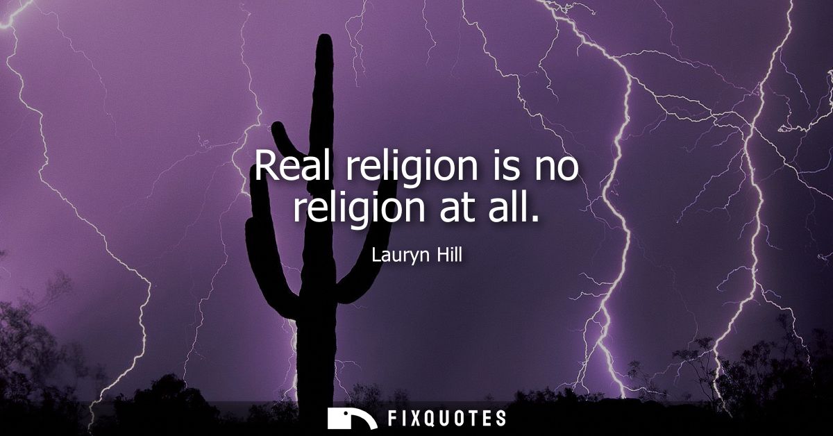 Real religion is no religion at all