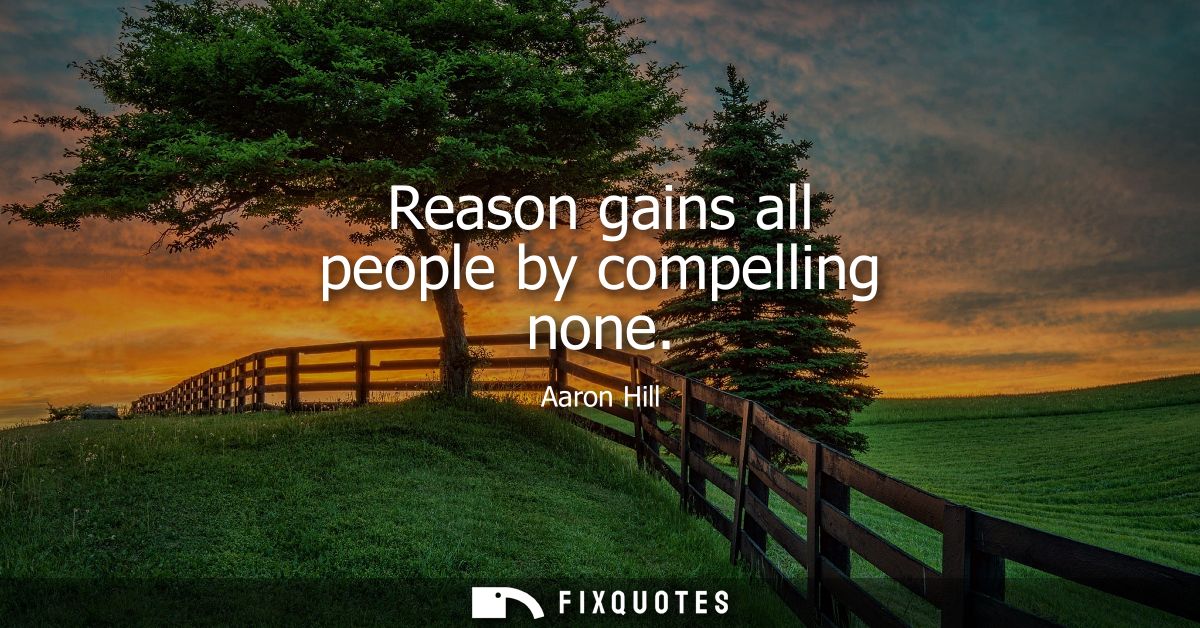 Reason gains all people by compelling none