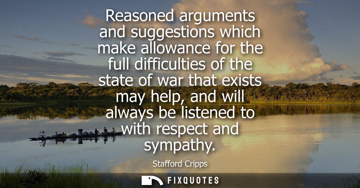 Reasoned arguments and suggestions which make allowance for the full difficulties of the state of war that exists may he